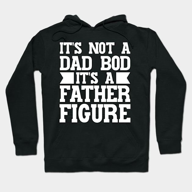 It's Not A Dad Bod It's A Father Figure Hoodie by Emma